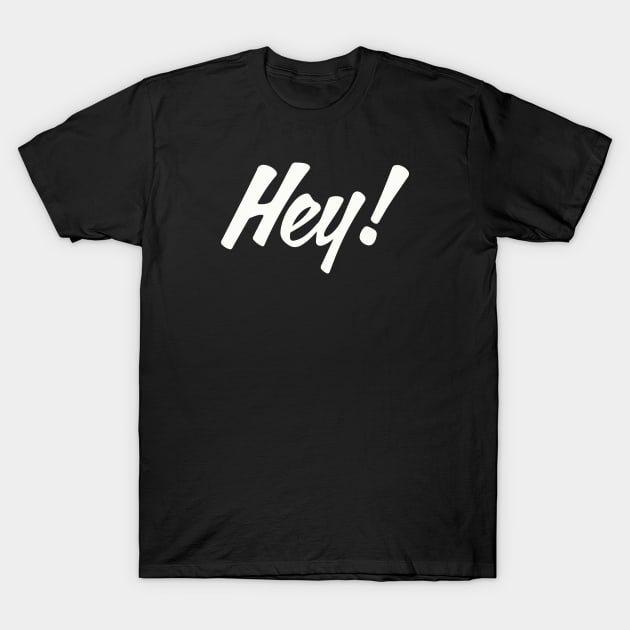 HEY! design no. 2 ( for dark shirts ) T-Shirt by Eugene and Jonnie Tee's